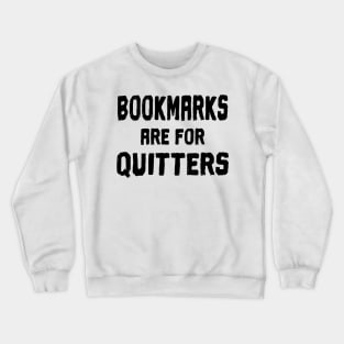 Bookmarks are for Quitters Crewneck Sweatshirt